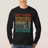Don t Worry Calculus Nobody Is Doing Me Either Tシャツ (正面)