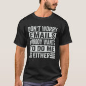 Don t Worry Emails Nobody Wants To Do Me Either    Tシャツ (正面)