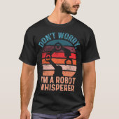 Don t Worry I M A Robot Whispeer Computer Scenc Tシャツ (正面)