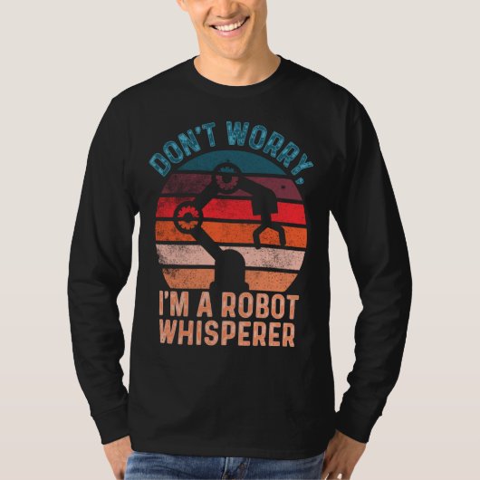 Don t Worry I m A Robot Whisperer  Computer Scienc Tシャツ (正面)