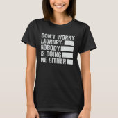 Don t Worry Laundry  Nobody Is Doing Me Either  2 Tシャツ (正面)