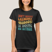 Don t Worry Laundry  Nobody Is Doing Me Either     Tシャツ (正面)