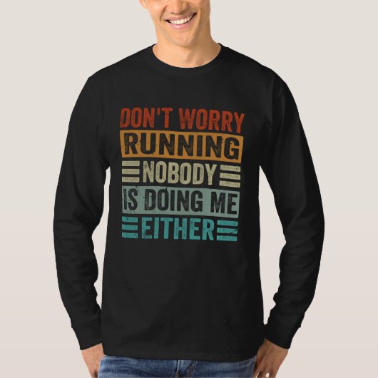 Don t Worry Running Nobody Is Doing Me Either    1 Tシャツ (正面)