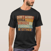 Don t Worry Yoga  Nobody Is Doing Me Either    5 Tシャツ (正面)