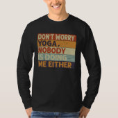 Don t Worry Yoga  Nobody Is Doing Me Either    5 Tシャツ (正面)