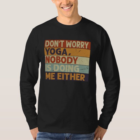 Don t Worry Yoga Nobody Is Doing Me Either 5 Tシャツ (正面)
