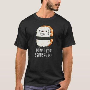 Don You Sshusush-i MeすしプリンおもしろいダークBG Tシャツ