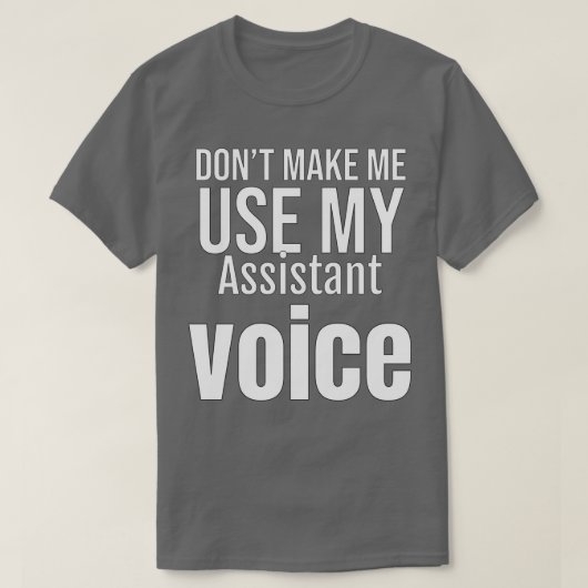 Donamp39t私は私のアシスタントの声を使用させる Tシャツ (デザイン正面)