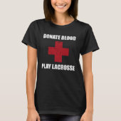 Donate Blood Play Lacrosse Lacrosse Player Tシャツ (正面)
