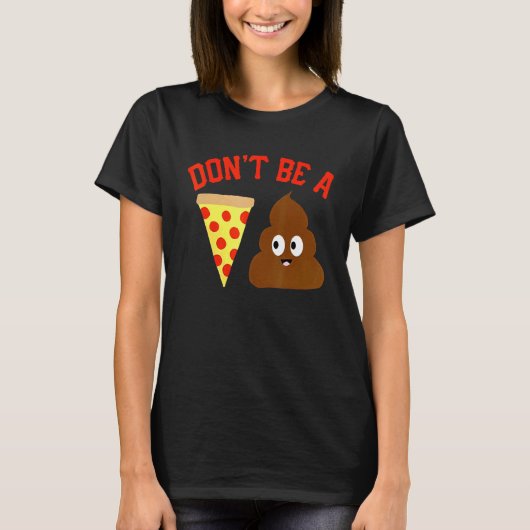 Don'Be A Pizzaウンチピザウンチミーム Tシャツ (正面)
