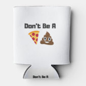 Don'Be a Pizzaウンチ絵文字おもしろいデザイン 缶クーラー (正面)