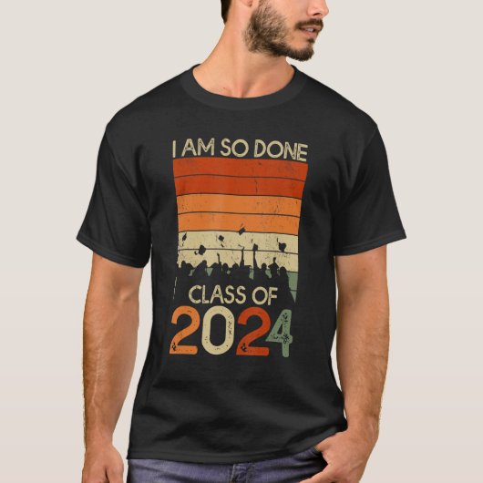 DONE Class of 2024 I m so done Senior Graduation Tシャツ (正面)