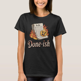 Done-ish | 笑えるバーンアウトTo-Doリストデザイン Tシャツ