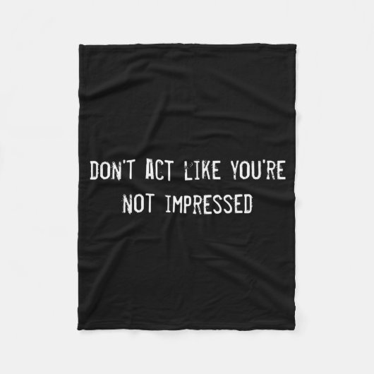 Dont Act Like Youre Not Impressed フリースブランケット (正面)