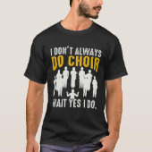 Don't Always Do Choir Musician Teacher Choir Direc Tシャツ (正面)