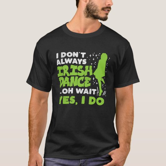 Dont Always Irish Dance Yes I Do St Patricks Day D Tシャツ (正面)