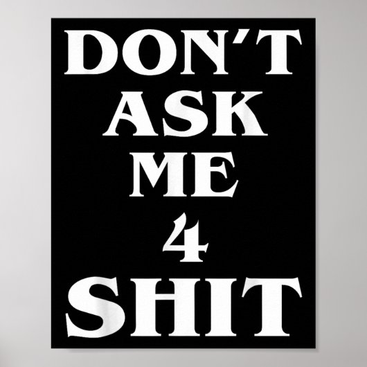 Don't Ask Me 4 Shi.t Funny Saying Quote For Men Wo ポスター (正面)