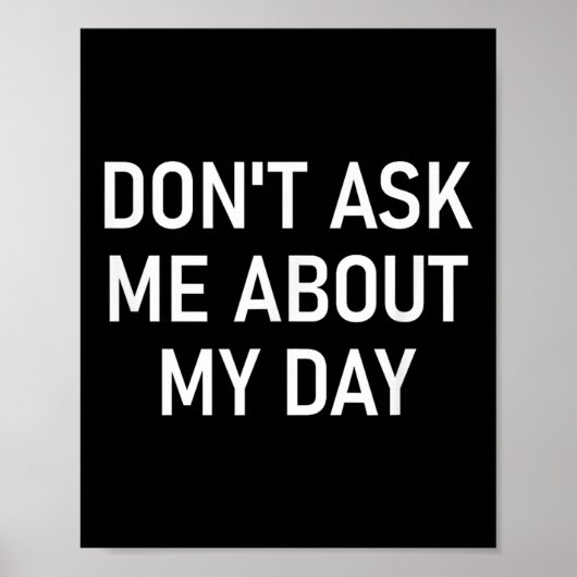 Don't Ask Me About My Day, Funny, Jokes, Sarcastic ポスター (正面)