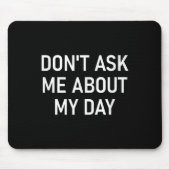 Don't Ask Me About My Day, Funny, Jokes, Sarcastic マウスパッド (正面)
