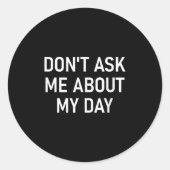 Don't Ask Me About My Day, Funny, Jokes, Sarcastic ラウンドシール (正面)