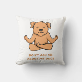 Don't ask me about my dogs クッション