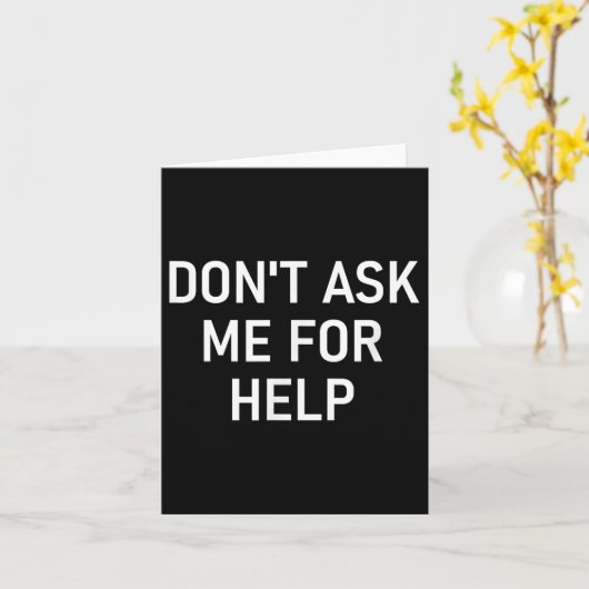 Don't Ask Me For Help, Funny, Jokes, Sarcastic, Fa カード (黄色い花)