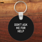 Don't Ask Me For Help, Funny, Jokes, Sarcastic, Fa キーホルダー (正面)