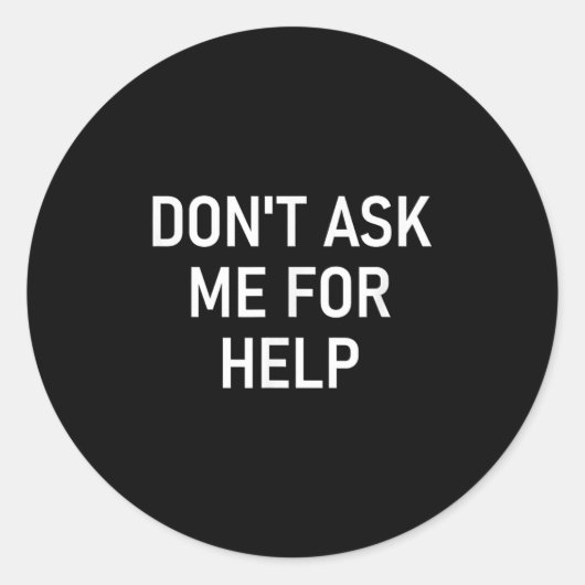Don't Ask Me For Help, Funny, Jokes, Sarcastic, Fa ラウンドシール (正面)
