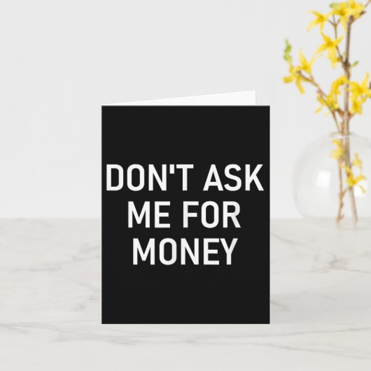 Don't Ask Me For Money, Funny, Jokes, Sarcastic, F カード (黄色い花)