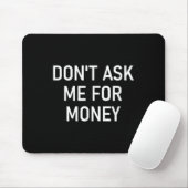 Don't Ask Me For Money, Funny, Jokes, Sarcastic, F マウスパッド (マウス)