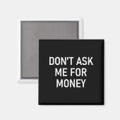 Don't Ask Me For Money, Funny, Jokes, Sarcastic, F マグネット (正面/裏面)
