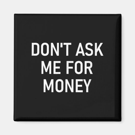 Don't Ask Me For Money, Funny, Jokes, Sarcastic, F マグネット (正面)