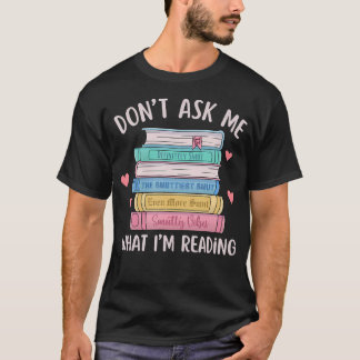 Don'T Ask Me What I'M Reading Bookish Smutt Reader Tシャツ