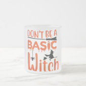 Don't Be A Basic Witch Halloween  フロストグラスマグカップ (中央)