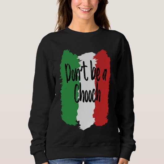 Don't Be A Chooch   Italian For Italy スウェットシャツ (正面)