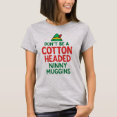 Don't Be a Cotton Headed Ninny Maggins Funny Elf  Tシャツ (正面)