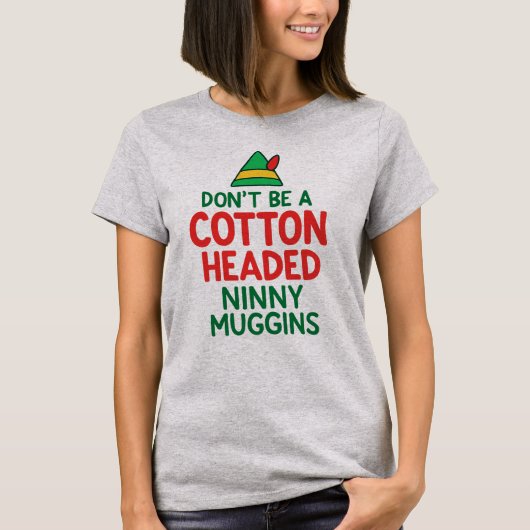 Don't Be a Cotton Headed Ninny Maggins Funny Elf  Tシャツ (正面)