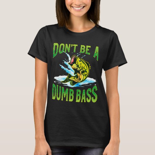 Dont Be A Dumb B Fishing Tシャツ (正面)