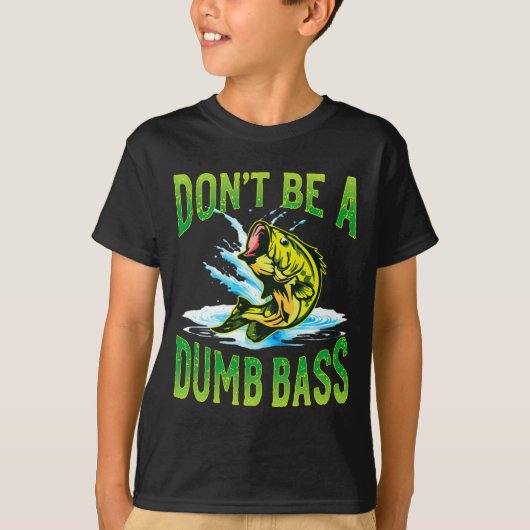 Dont Be A Dumb B Fishing Tシャツ (正面)