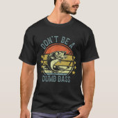 Don't Be A Dumb Bass Funny Fishing Tシャツ (正面)
