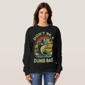 Don't Be A Dumb Bass Reel Cool Dad Grandpa Funny F スウェットシャツ (正面フル)