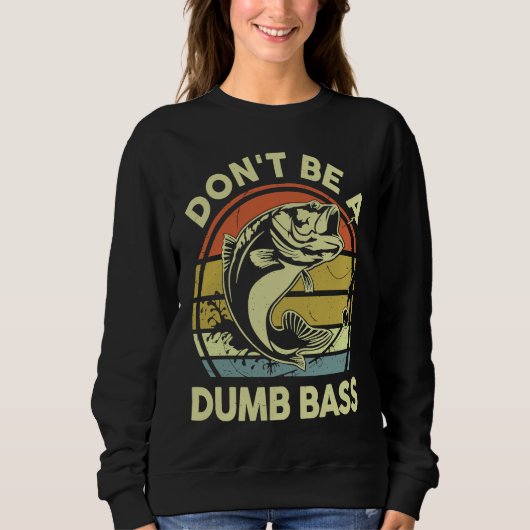 Don't Be A Dumb Bass Reel Cool Dad Grandpa Funny F スウェットシャツ (正面)