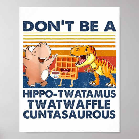 Don't Be A Hip-twatamus Twatwaffle Asaurous  ポスター (正面)