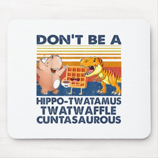 Don't Be A Hip-twatamus Twatwaffle Asaurous  マウスパッド (正面)