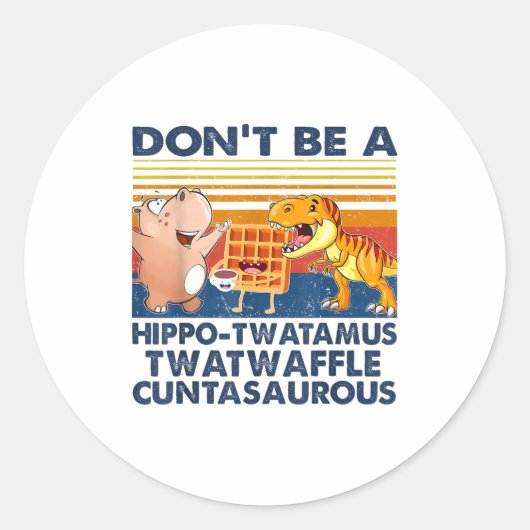 Don't Be A Hip-twatamus Twatwaffle Asaurous  ラウンドシール (正面)