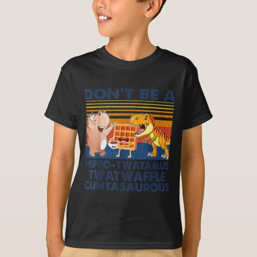 Don't Be A Hip-twatamus Twatwaffle Asaurous Tシャツ (正面)