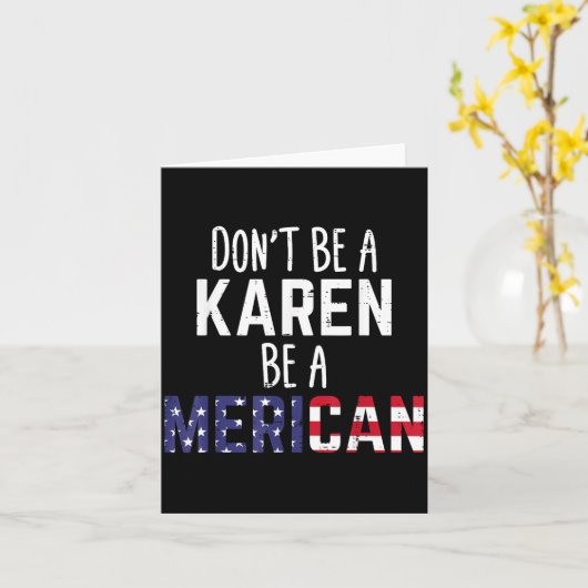 Dont Be A Karen Be A Merican Funny July 4th Patrio カード (黄色い花)