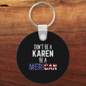 Dont Be A Karen Be A Merican Funny July 4th Patrio キーホルダー (正面)