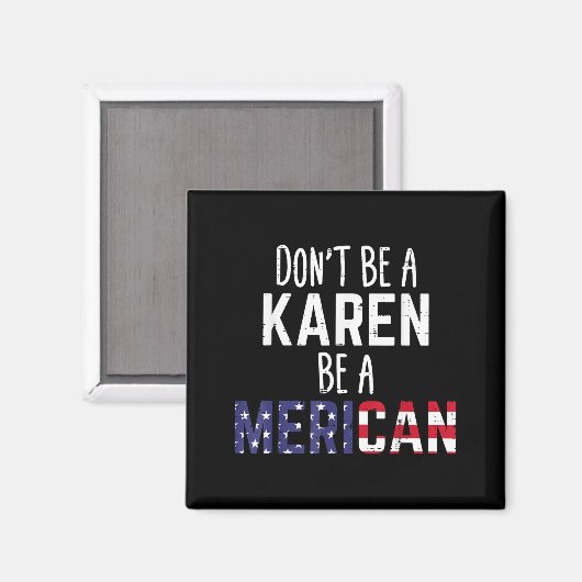 Dont Be A Karen Be A Merican Funny July 4th Patrio マグネット (正面/裏面)