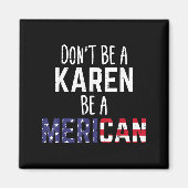 Dont Be A Karen Be A Merican Funny July 4th Patrio マグネット (正面)